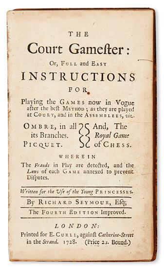 GAMES.  Seymour, Richard. The Court-Gamester: or, Full and Easy Instructions for playing the Games now in Vogue.  1728